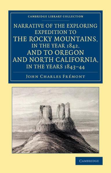 Narrative of the Exploring Expedition to the Rocky Mountains in the Year 1842 and to Oregon and North California in the Years 1843 44