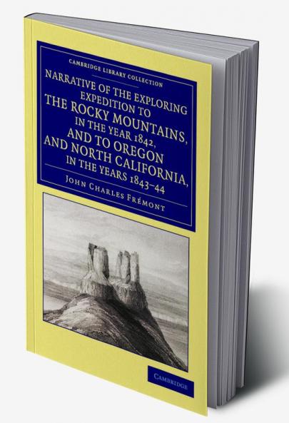 Narrative of the Exploring Expedition to the Rocky Mountains in the Year 1842 and to Oregon and North California in the Years 1843 44
