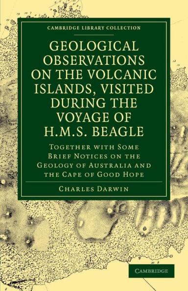 Geological Observations on the Volcanic Islands Visited During the             Voyage of H.M.S. Beagle
