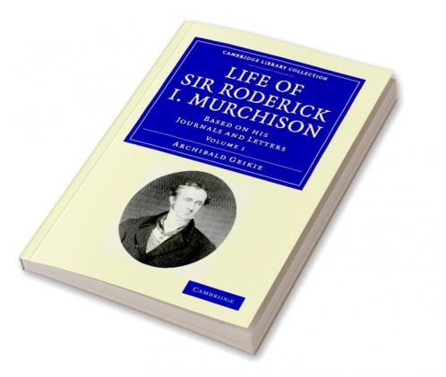 Life of Sir Roderick I. Murchison - Volume 1