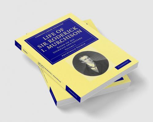 Life of Sir Roderick I. Murchison - Volume 1