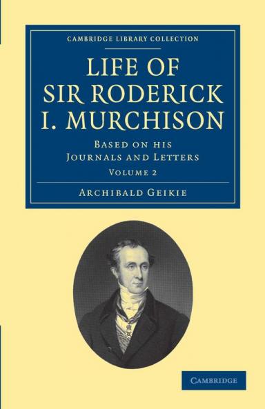 Life of Sir Roderick I. Murchison - Volume 2