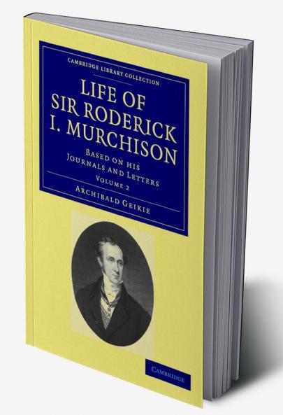 Life of Sir Roderick I. Murchison - Volume 2