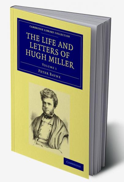 The Life and Letters of Hugh Miller - Volume             1