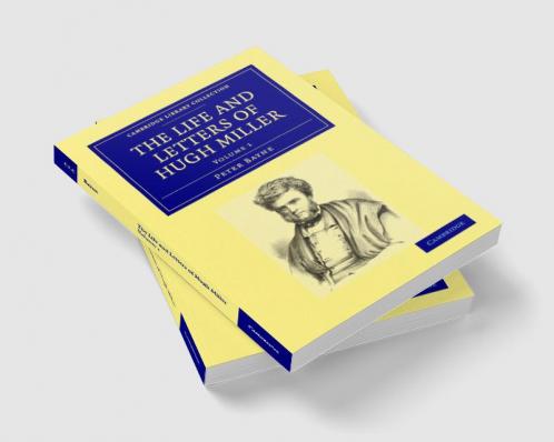 The Life and Letters of Hugh Miller - Volume             1