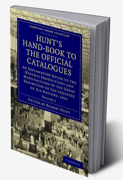 Hunt's Hand-Book to the Official Catalogues of the Great Exhibition - Volume 2
