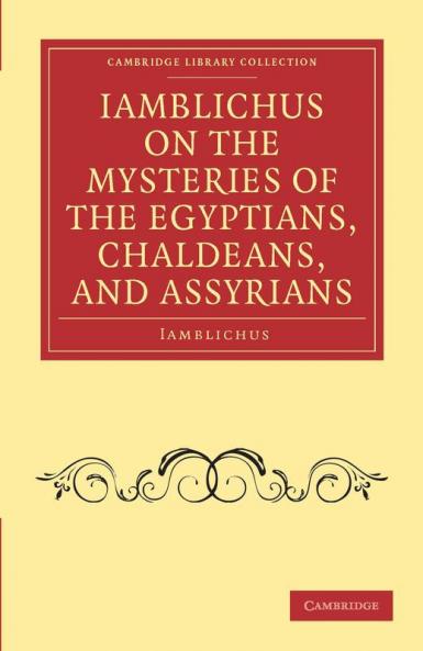 Iamblichus on the Mysteries of the Egyptians Chaldeans and             Assyrians