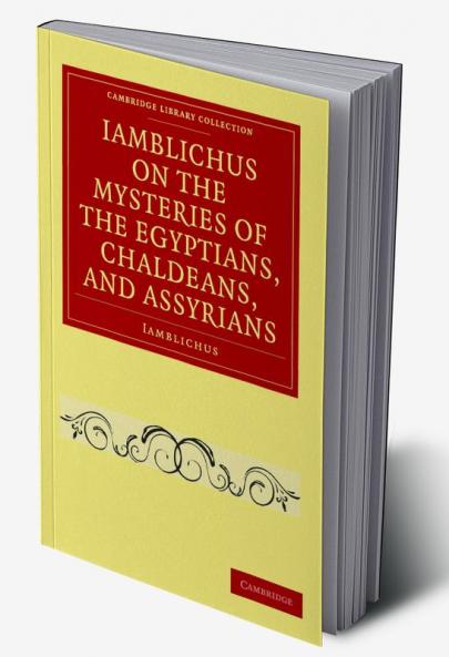 Iamblichus on the Mysteries of the Egyptians Chaldeans and             Assyrians