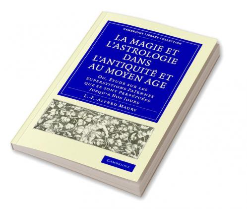 La Magie Et L'Astrologie Dans L'Antiquite Et Au Moyen Age