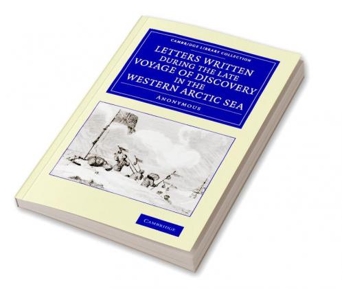 Letters Written During the Late Voyage of Discovery in the Western Arctic Sea