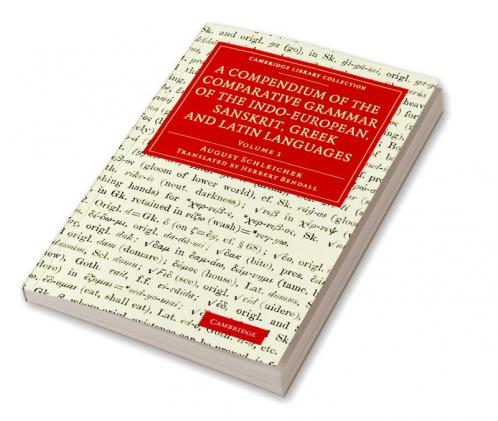 A Compendium of the Comparative Grammar of the Indo-European Sanskrit Greek and Latin Languages