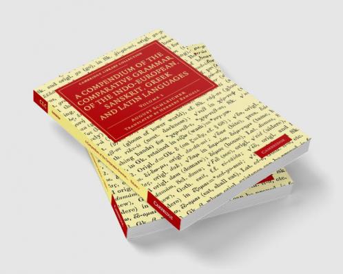 A Compendium of the Comparative Grammar of the Indo-European Sanskrit Greek and Latin Languages