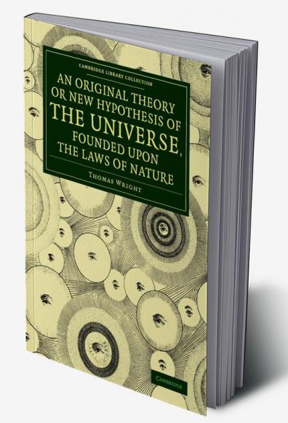 An  Original Theory or New Hypothesis of the Universe Founded Upon the Laws of Nature