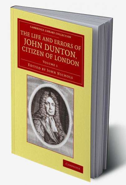 The Life and Errors of John Dunton Citizen of London