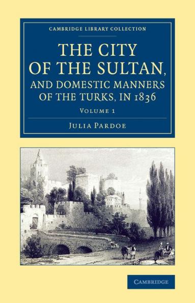 The City of the Sultan and Domestic Manners of the Turks in 1836