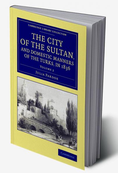 The City of the Sultan and Domestic Manners of the Turks in 1836
