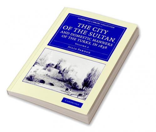 The City of the Sultan and Domestic Manners of the Turks in 1836