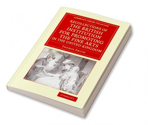 Recollections of the British Institution for Promoting the Fine Arts in the United Kingdom