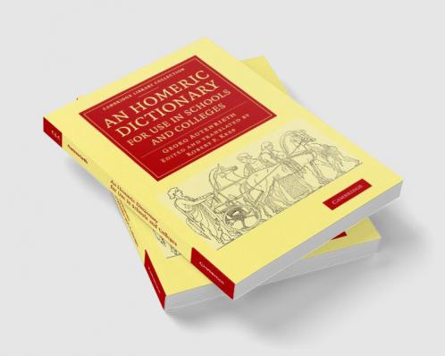 An Homeric Dictionary for Use in Schools and Colleges