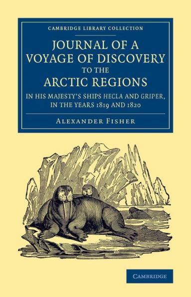 Journal of a Voyage of Discovery to the Arctic Regions in His Majesty's Ships Hecla and Griper in the Years 1819 and 1820