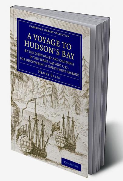 A   Voyage to Hudson's-Bay by the Dobbs Galleyand Californiain the Years 1746 and 1747 for Discovering a North West Passage