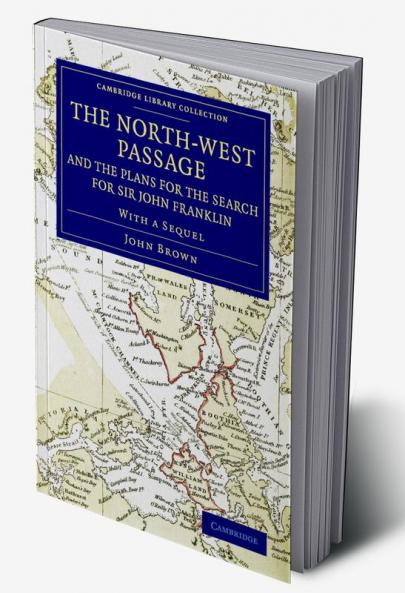 The North-West Passage and the Plans for the Search for Sir John Franklin