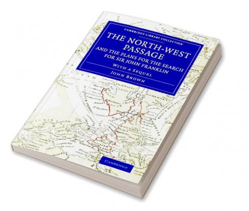 The North-West Passage and the Plans for the Search for Sir John Franklin