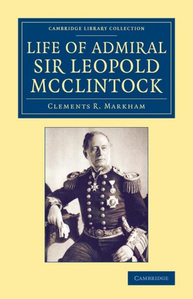 Life of Admiral Sir Leopold McClintock K.C.B. D.C.L. L.L.D. F.R.S. V.P.R.G.S.