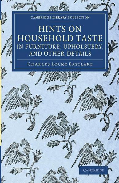 Hints on Household Taste in Furniture Upholstery and Other Details