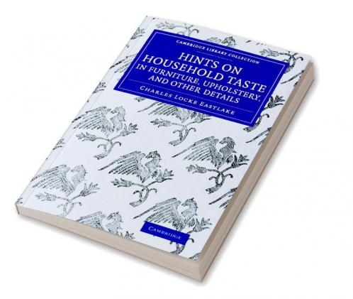 Hints on Household Taste in Furniture Upholstery and Other Details
