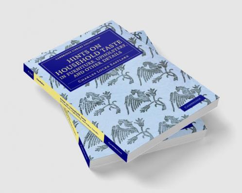 Hints on Household Taste in Furniture Upholstery and Other Details