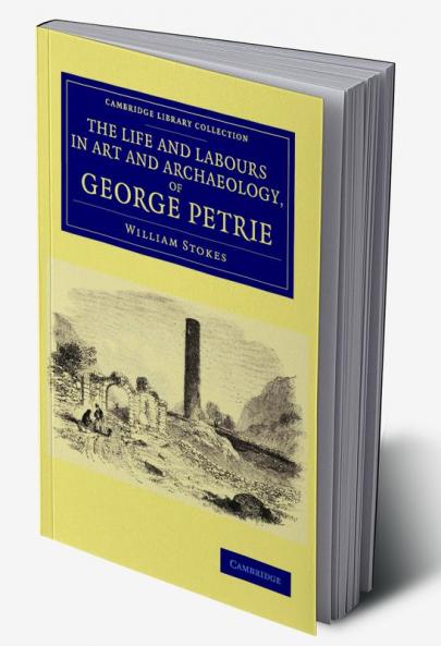 The Life and Labours in Art and Archaeology of George             Petrie