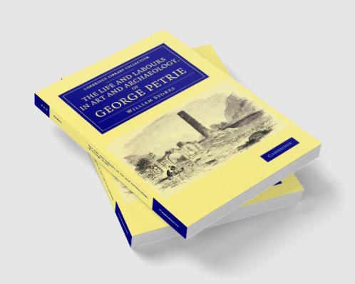 The Life and Labours in Art and Archaeology of George             Petrie