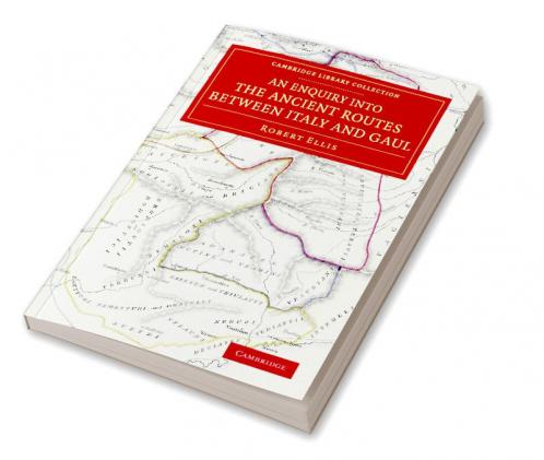 An  Enquiry Into the Ancient Routes Between Italy and Gaul