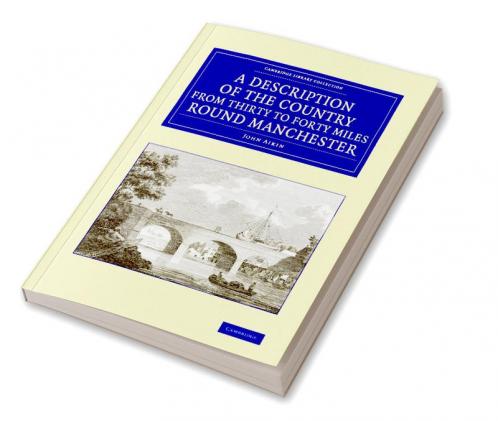 A Description of the Country from Thirty to Forty Miles Round Manchester