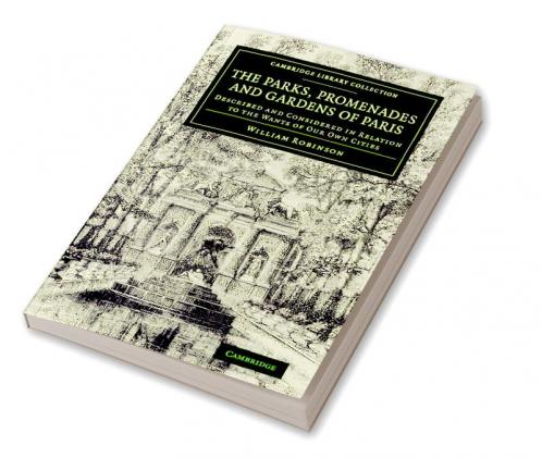 The Parks Promenades and Gardens of Paris
