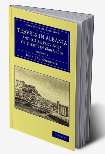 Travels in Albania and Other Provinces of Turkey in 1809 and 1810