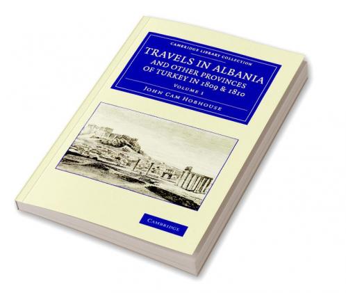 Travels in Albania and Other Provinces of Turkey in 1809 and 1810