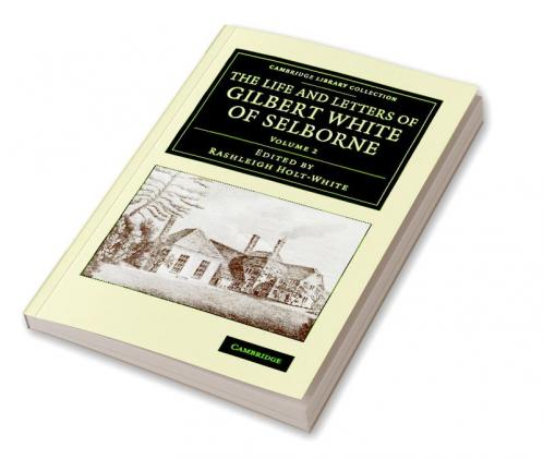 The Life and Letters of Gilbert White of Selborne - Volume             2