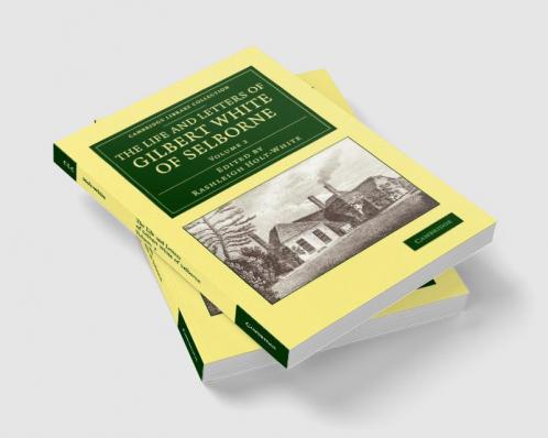 The Life and Letters of Gilbert White of Selborne - Volume             2
