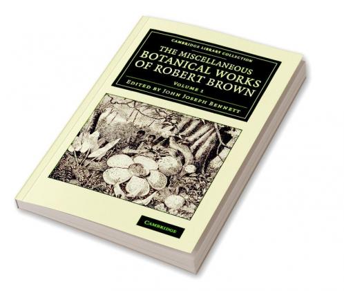The Miscellaneous Botanical Works of Robert Brown - Volume             1