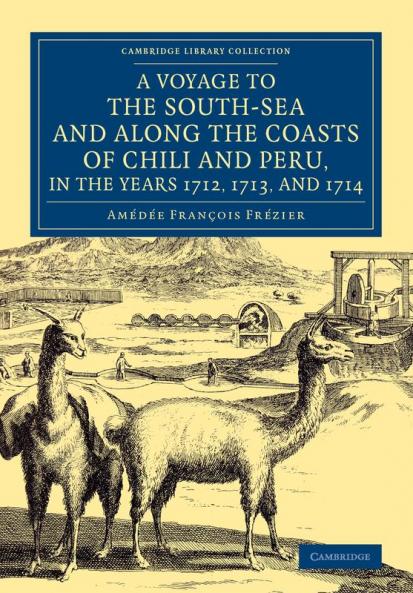 A   Voyage to the South-Sea and Along the Coasts of Chili and Peru in the Years 1712 1713 and 1714