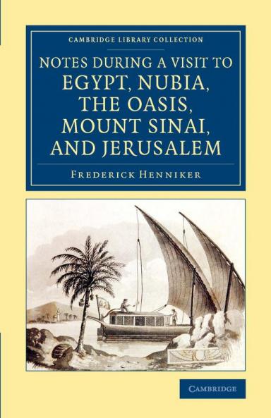 Notes During a Visit to Egypt Nubia the Oasis Mount Sinai and Jerusalem