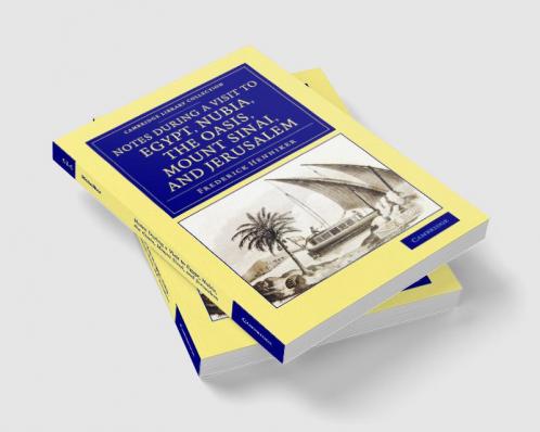 Notes During a Visit to Egypt Nubia the Oasis Mount Sinai and Jerusalem