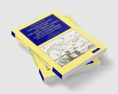 Directions for Sailing to and from the East Indies China New             Holland Cape of Good Hope and the Interjacent Ports - Volume 2