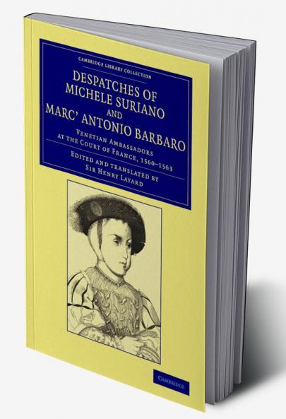 Despatches of Michele Suriano and Marc' Antonio             Barbaro