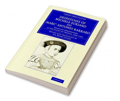 Despatches of Michele Suriano and Marc' Antonio             Barbaro