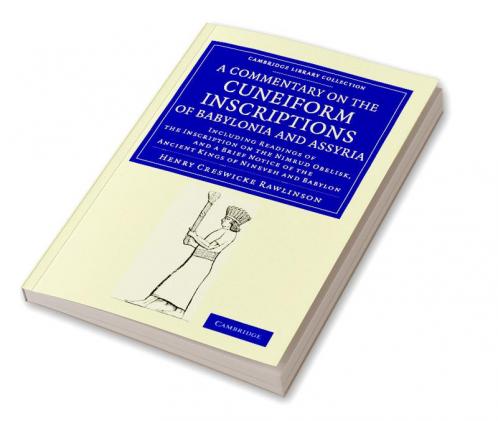 A   Commentary on the Cuneiform Inscriptions of Babylonia and Assyria
