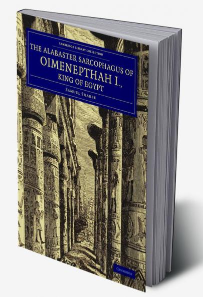 The Alabaster Sarcophagus of Oimenepthah I. King of             Egypt