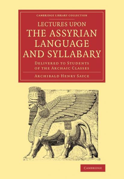 Lectures Upon the Assyrian Language and Syllabary